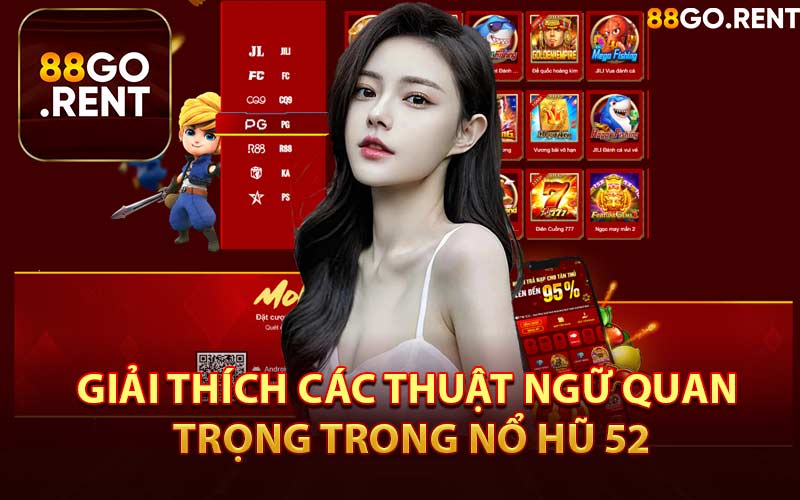 Giải Thích Các Thuật Ngữ Quan Trọng Trong Nổ Hũ 52
