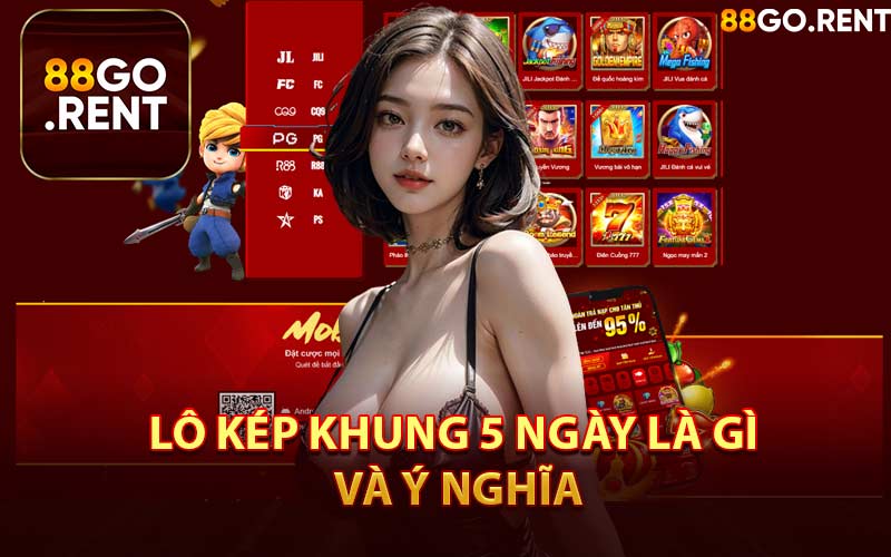 Lô Kép Khung 5 Ngày Là Gì và Ý Nghĩa