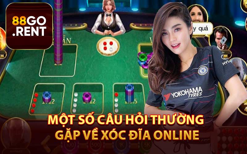 Một Sốc Câu Hỏi Thường Gặp Về Xóc Đĩa Online