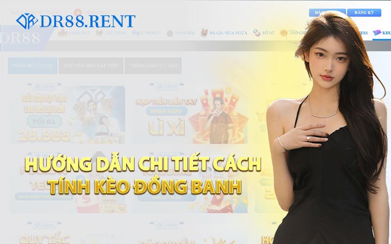 Hướng Dẫn Chi Tiết Cách Tính Kèo Đồng Banh