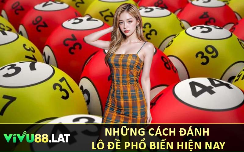 Những Cách Đánh Lô Đề Phổ Biến Hiện Nay