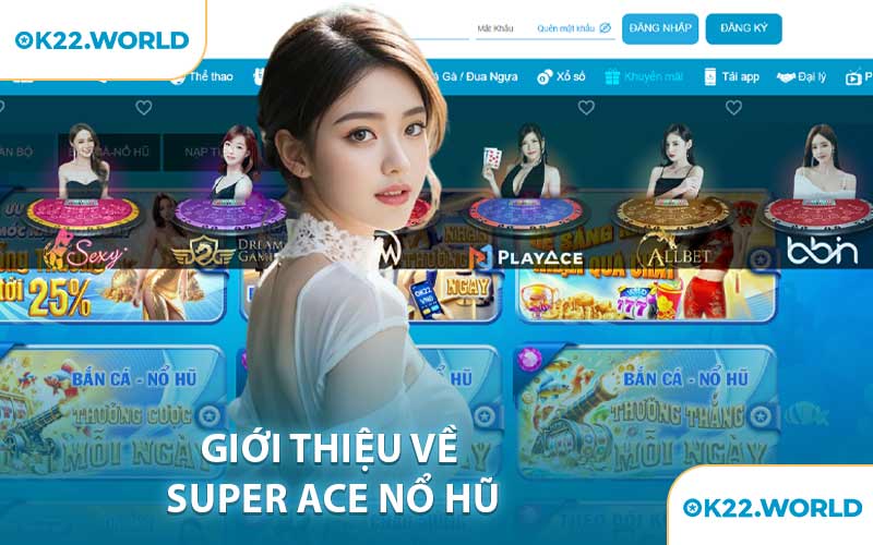 Giới Thiệu Về Super Ace Nổ Hũ