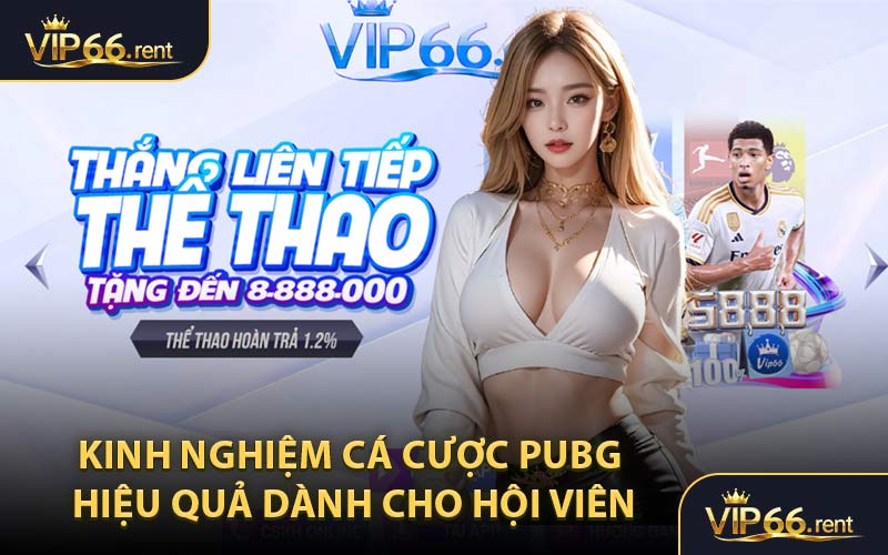 Kinh nghiệm cá cược PUBG hiệu quả dành cho hội viên