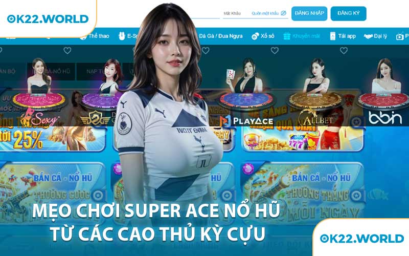 Mẹo chơi Super Ace nổ hũ từ các cao thủ kỳ cựu